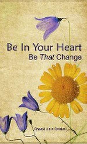 Be In Your Heart - Be That Change de Cheryl Driskell