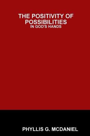 The Positivity of Possibilities: In God's Hands de Phyllis G. McDaniel