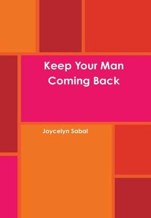 Keep Your Man Coming Back de Joycelyn Sabal