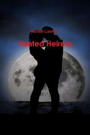 Hunted Heiress de Aeriell Lawton