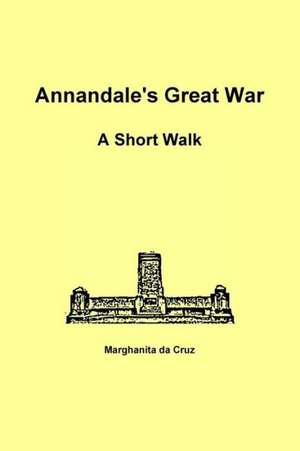 Annandale's Great War: A Short Walk de Marghanita Da Cruz