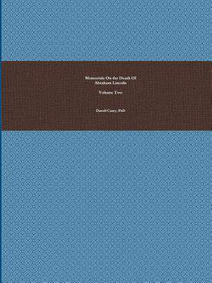 Memorials on the Death of Abraham Lincoln, Vol Two de Darrell Casey