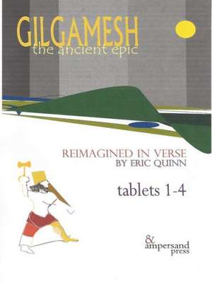 Gilgamesh: The Ancient Epic, Tablets 1-4 de Eric Quinn