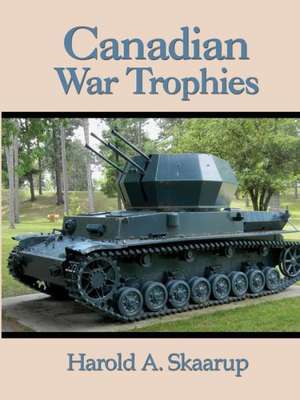 Canadian War Trophies de Harold A. Skaarup