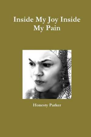 Inside My Joy Inside My Pain de Honesty Parker