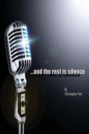 ...and the Rest Is Silence de Christopher Post