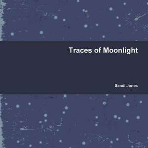 Traces of Moonlight de Sandi Jones