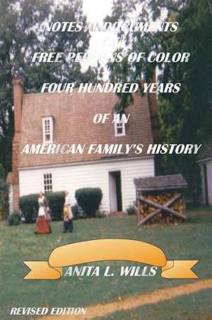 Notes and Documents of Free Persons of Color Four Hundred Years of an American Family's History Revised Edition de Anita Wills