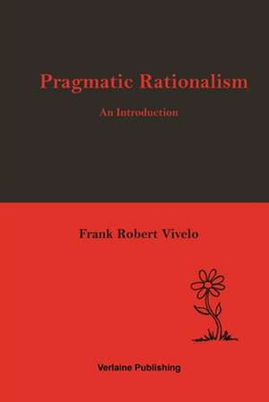 Pragmatic Rationalism: An Introduction de Frank Robert Vivelo