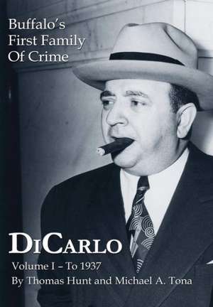 Dicarlo: Buffalo's First Family of Crime - Vol. I de Thomas Hunt