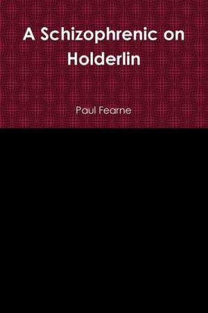 A Schizophrenic on Holderlin de Paul Fearne