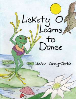 Lickety O Learns to Dance de Joann Clarke