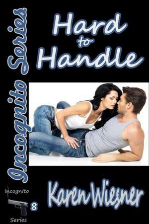 Hard to Handle, Book 8 of the Incognito Series de Karen Wiesner