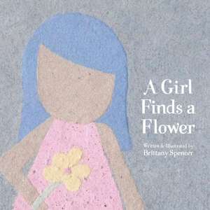 A Girl Finds a Flower de Brittany Spencer