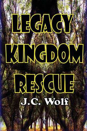 Legacy Kingdom Rescue de J. C. Wolf