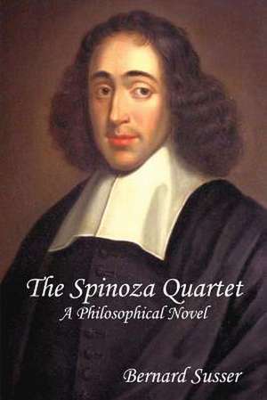 The Spinoza Quartet: A Philosophical Novel de Bernard Susser