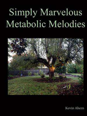 Simply Marvelous Metabolic Melodies de Kevin Ahern