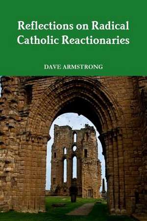 Reflections on Radical Catholic Reactionaries de Dave Armstrong