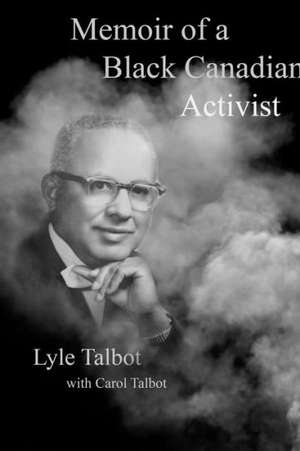 Memoir of a Black Canadian Activist de Lyle Talbot