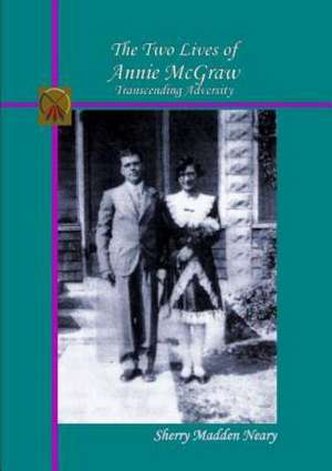 The Two Lives of Annie McGraw de Sherry Madden Neary