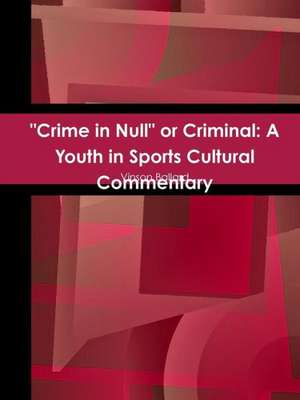 Crime in Null or Criminal: A Youth in Sports Cultural Commentary de Vinson Ballard