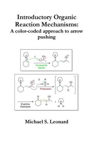 Introductory Organic Reaction Mechanisms: A Color-Coded Approach to Arrow Pushing de Michael Leonard