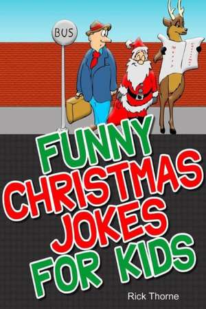 Funny Christmas Jokes for Kids de Rick Thorne