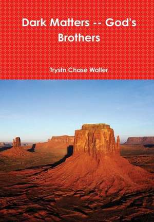 Dark Matters -- God's Brothers de Trystn Chase Waller