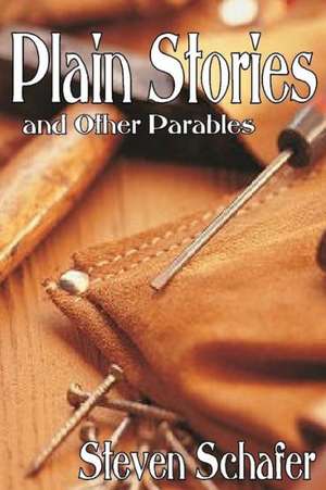 Plain Stories and Other Parables de Steven Schafer