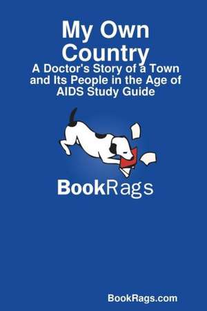 My Own Country: A Doctor's Story of a Town and Its People in the Age of AIDS Study Guide de Bookrags Com