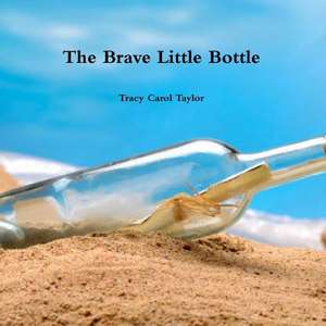 The Brave Little Bottle de Tracy Carol Taylor