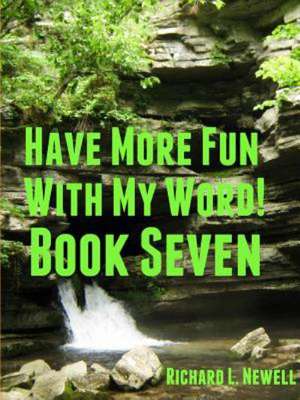 Have More Fun with My Word! Book Seven de Richard L. Newell