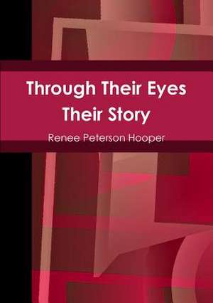 Through Their Eyes: Their Story de Renee Peterson Hooper
