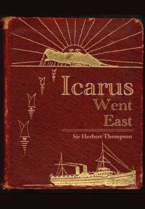 Icarus Went East de Herbert Thompson