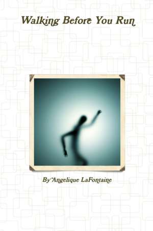 Walking Before You Run de Angelique LaFontaine