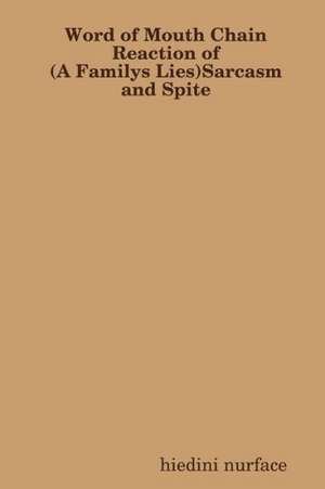 Word of Mouth Chain Reaction of (a Familys Lies) Sarcasm & Spite de Hiedini Nurface