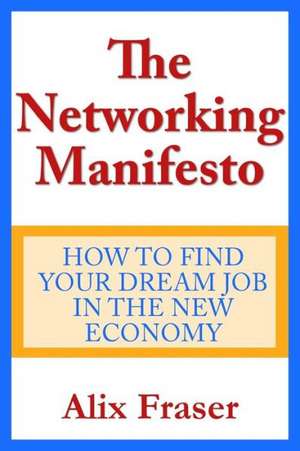 The Networking Manifesto: How to Find Your Dream Job in the New de Alix Fraser