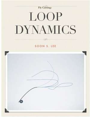 Fly Casting: Loop Dynamics de Soon Lee