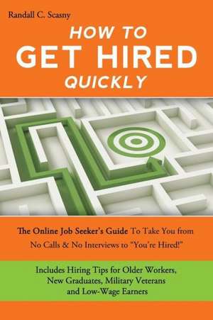 How to Get Hired Quickly de Randall Scasny