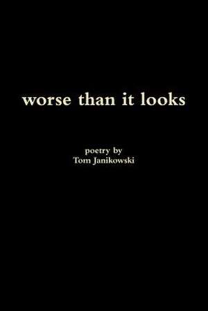 Worse Than It Looks de Tom Janikowski