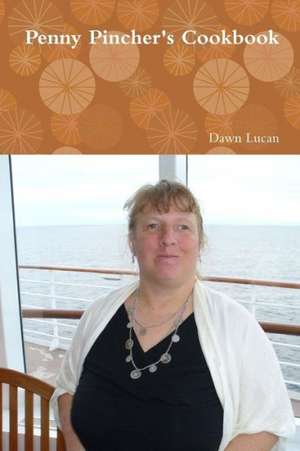 Penny Pincher's Cookbook de Dawn Lucan