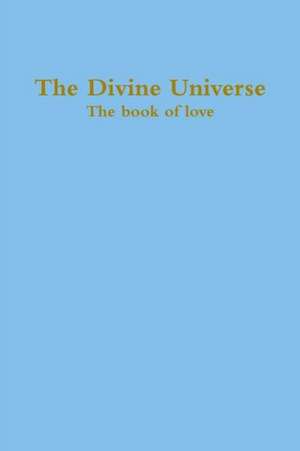 The Divine Universe, the Book of Love de Zara Borthwick