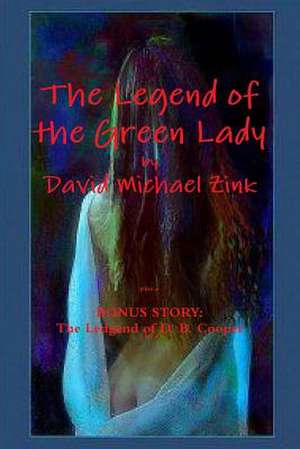 The Legend of the Green Lady by David Michael Zink de David Michael Zink