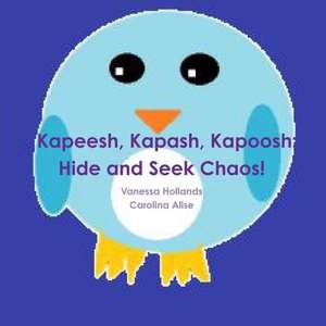 Kapeesh, Kapash, Kapoosh: Hide and Seek Chaos! de Vanessa Hollands