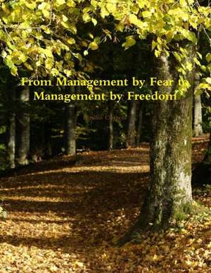 From Management by Fear to Management by Freedom de Emilio Cortese