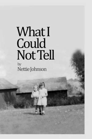 What I Could Not Tell de Nettie Johnson