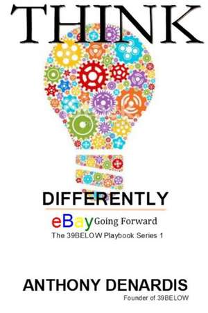 Thinking Differently, Ebay Going Forward de Anthony Denardis