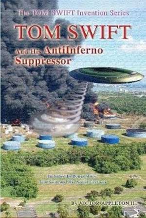 Tom Swift and the AntiInferno Suppressor de Victor Appleton Ii