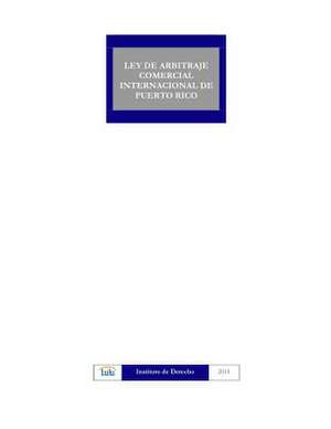 Ley de Arbitraje Comercial Internacional de Puerto Rico de Instituto De Derecho