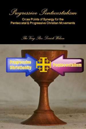 Progressive Pentecostalism de Derick Wilson